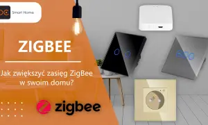 Zwiększ zasięg ZigBee w domu dzięki nowoczesnym przełącznikom i gniazdkom. Inteligentne rozwiązania dla Twojego smart domu.