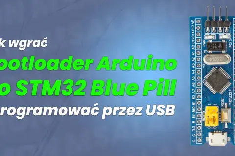 Jak wgrać bootloader Arduino do STM32 Blue Pill i programować przez USB. Moduł z mikrokontrolerem STM32.