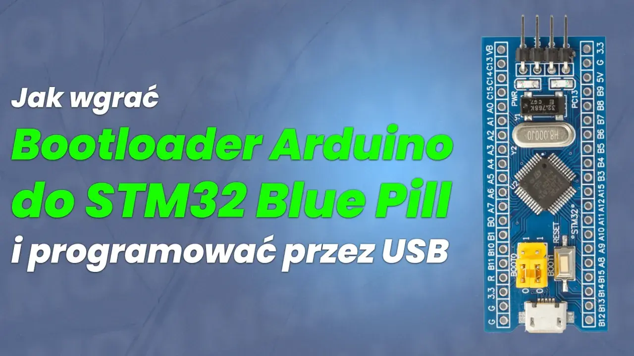 Jak wgrać bootloader Arduino do STM32 Blue Pill i programować przez USB. Moduł z mikrokontrolerem STM32.